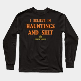 I believe in hauntings and shit Long Sleeve T-Shirt